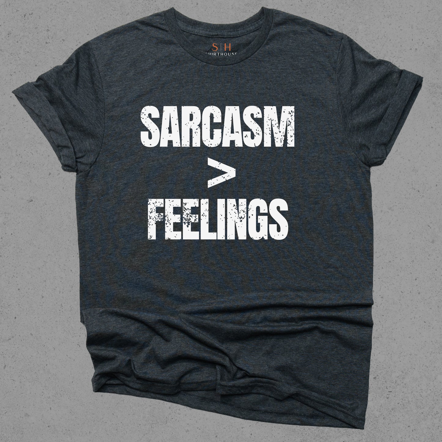 Sarcasm > Feelings