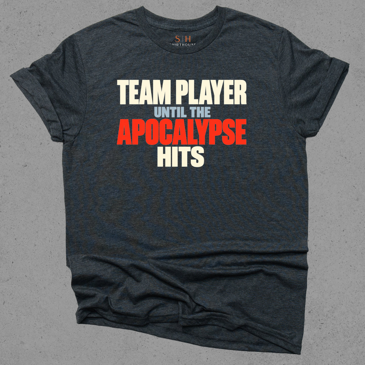 Team Player Until The Apocalypse Hits