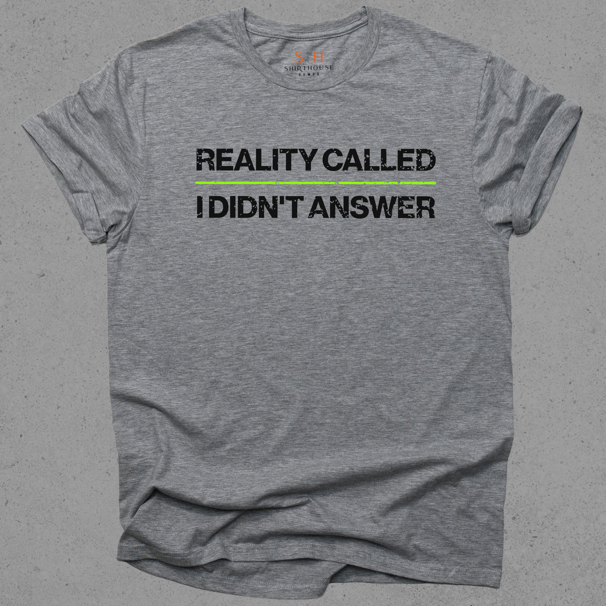 Reality Called I didn't Answer