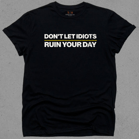 Don't Let Idiots Ruin Your Day