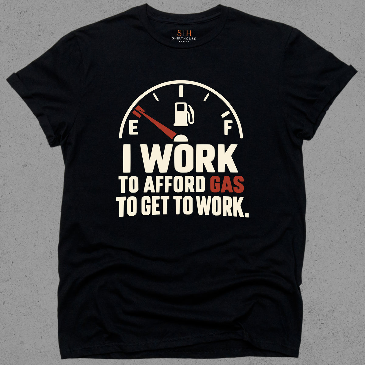 I Work To Afford Gas To Get To Work