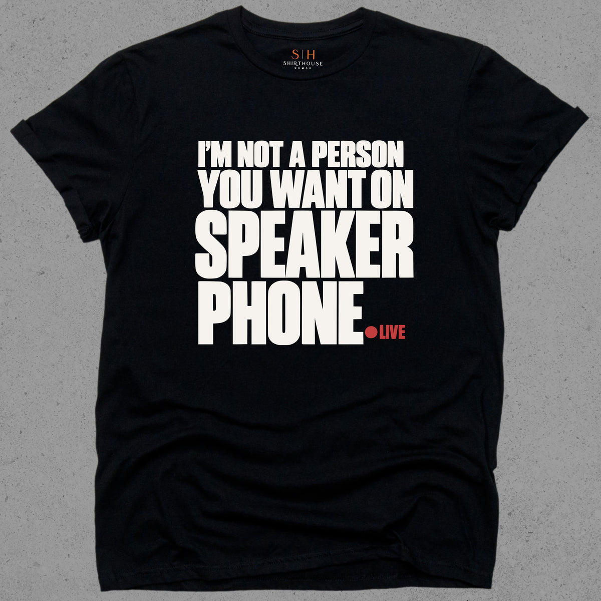 I'm Not A Person You Want On Speaker Phone