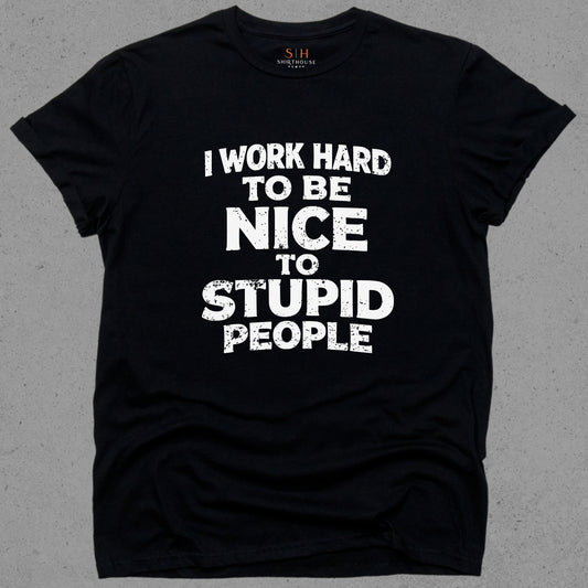 I Work Hard to Be Nice