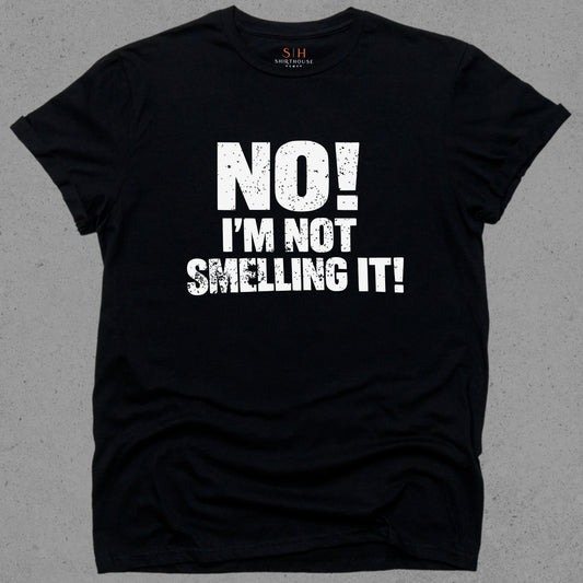 No I'm Not Smelling It