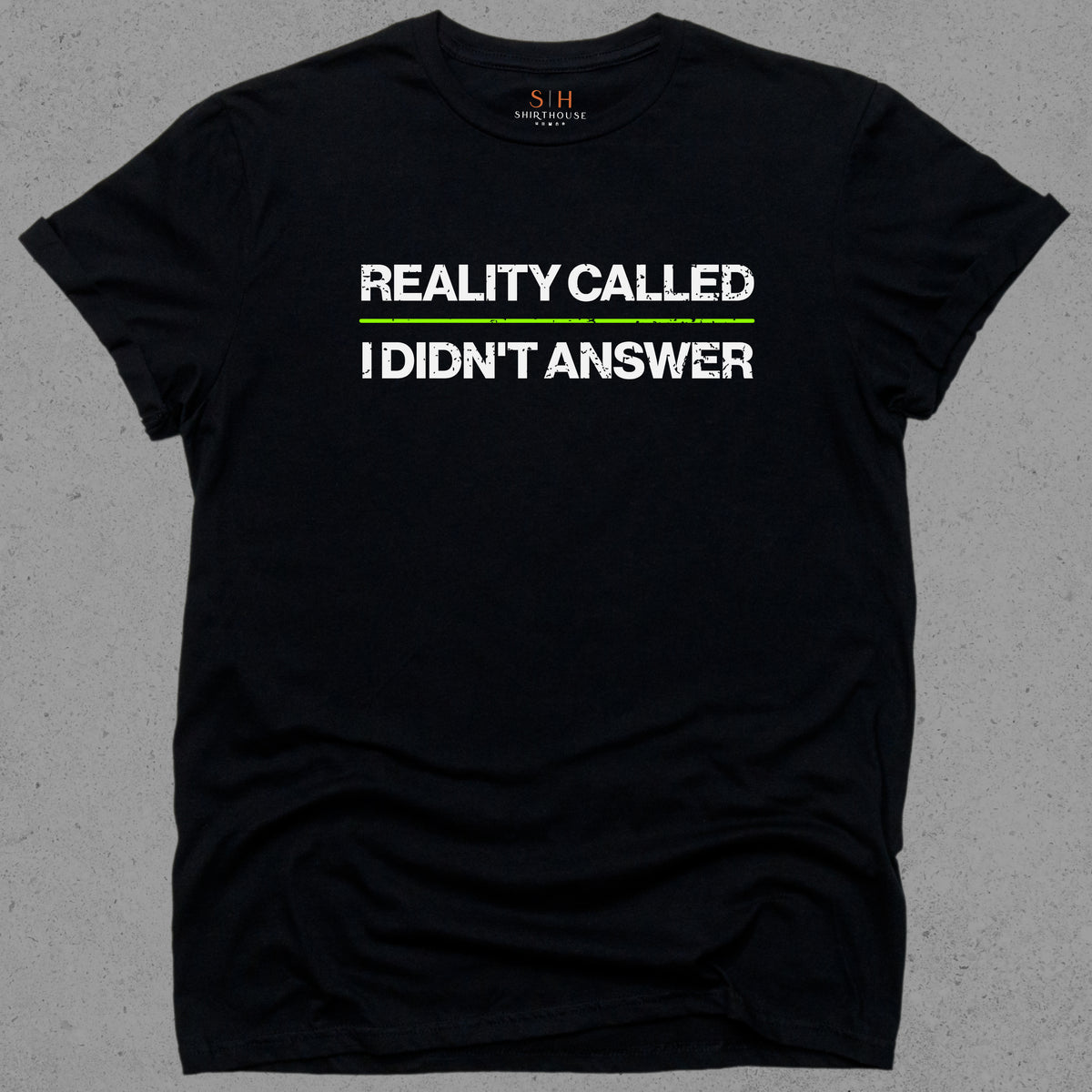 Reality Called I didn't Answer