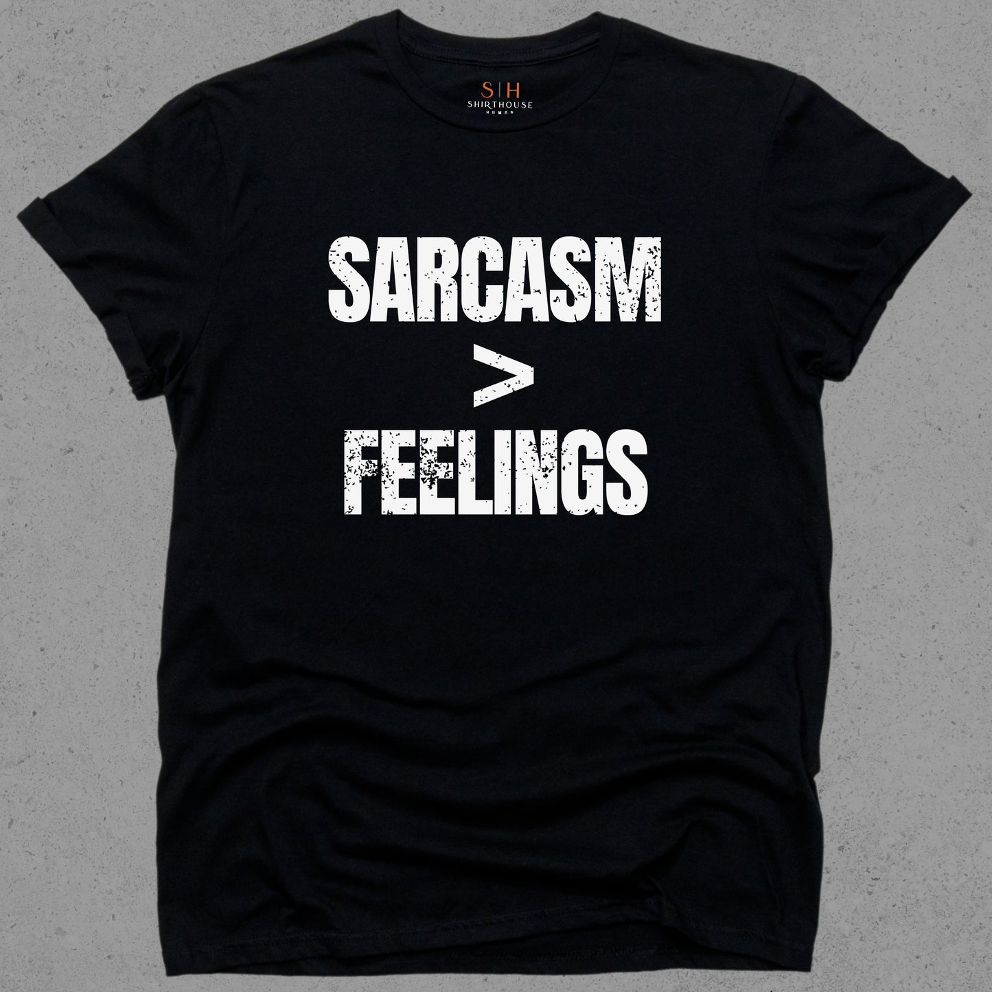 Sarcasm > Feelings