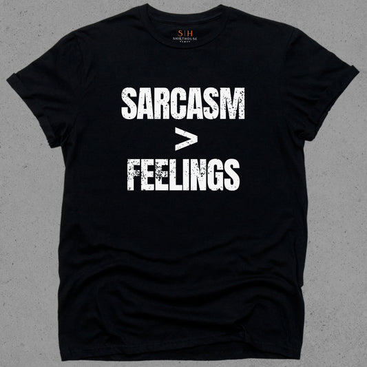 Sarcasm > Feelings