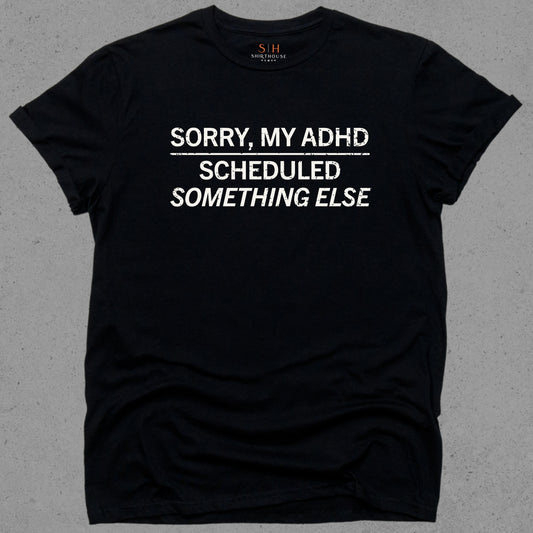 Sorry My ADHD Scheduled Something Else