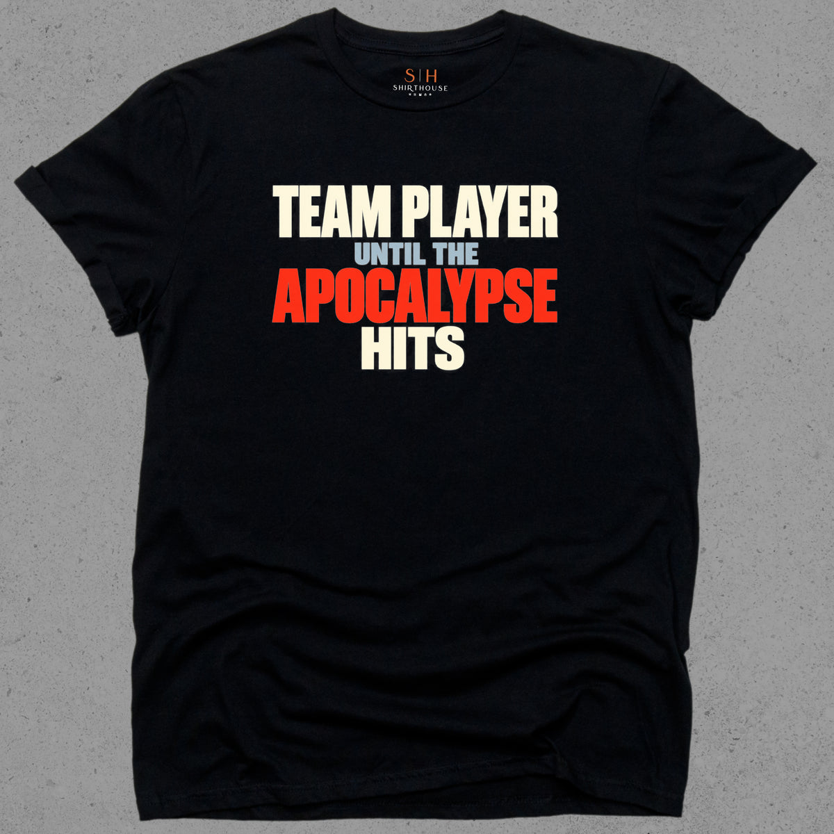 Team Player Until The Apocalypse Hits