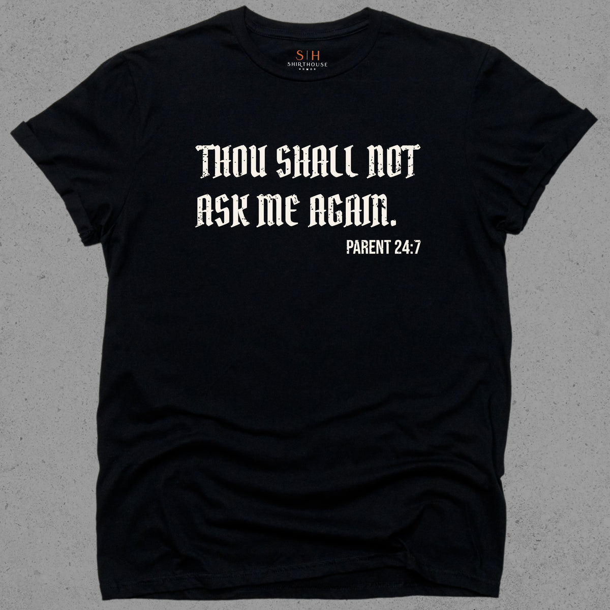 Thou Shall not ask me again. Parent 24:7