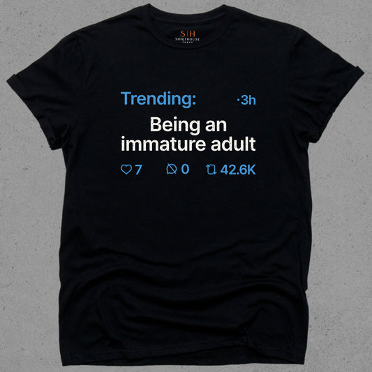 Trending - Being an immature adult