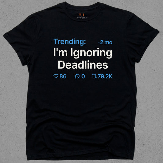 Trending - I'm ignoring deadlines