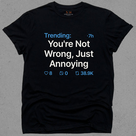 Trending - You're not wrong just annoying