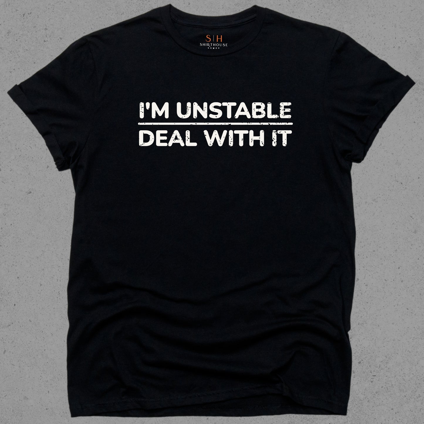 I'm Unstable Deal With It