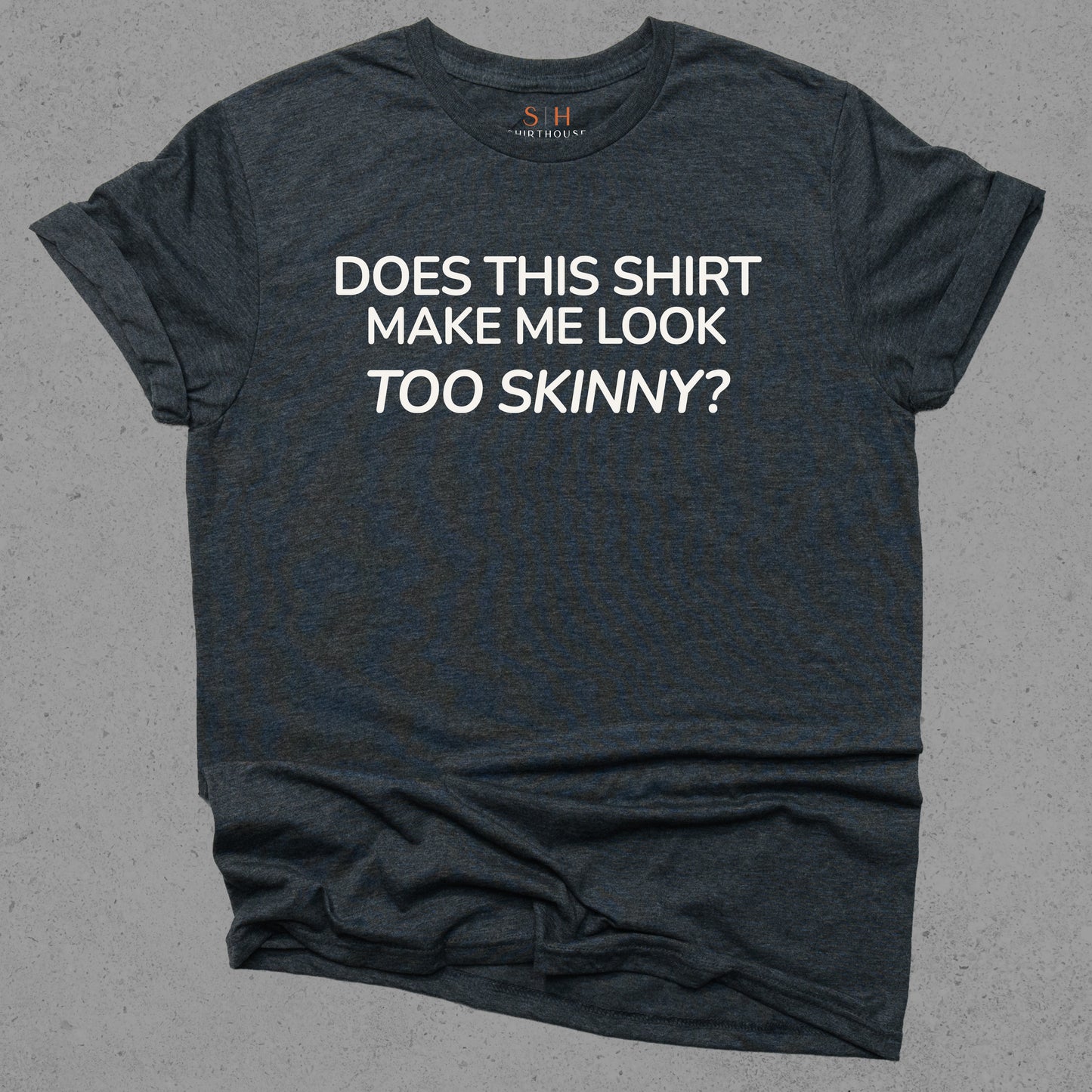 Does This Shirt Make Me Look Too Skinny