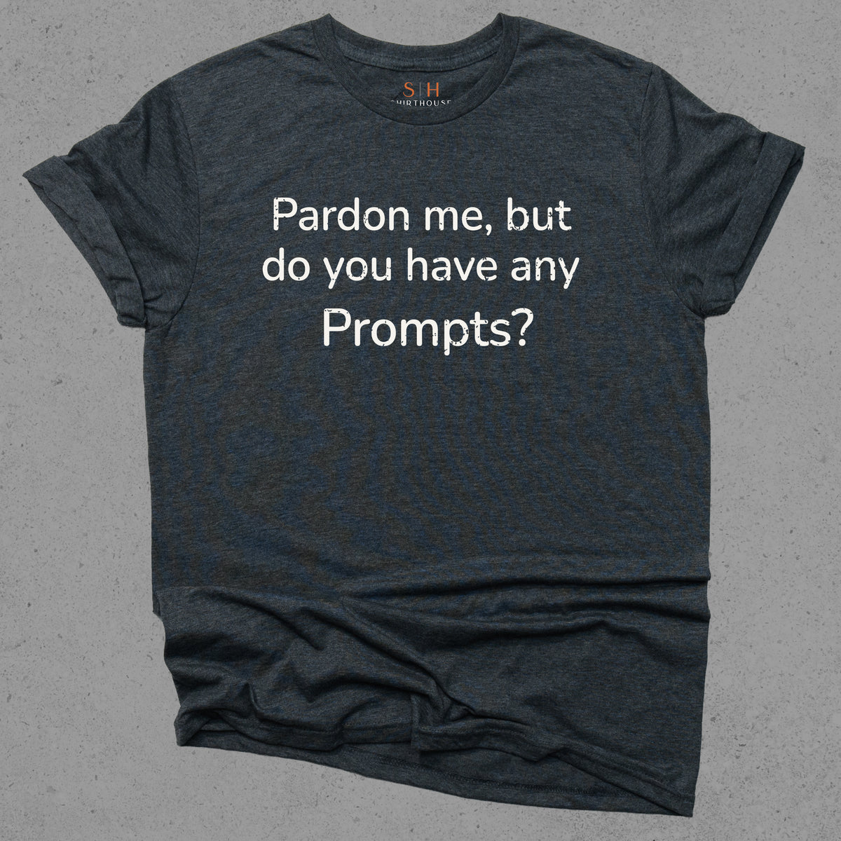 Pardon Me But Do You Have Any Prompts