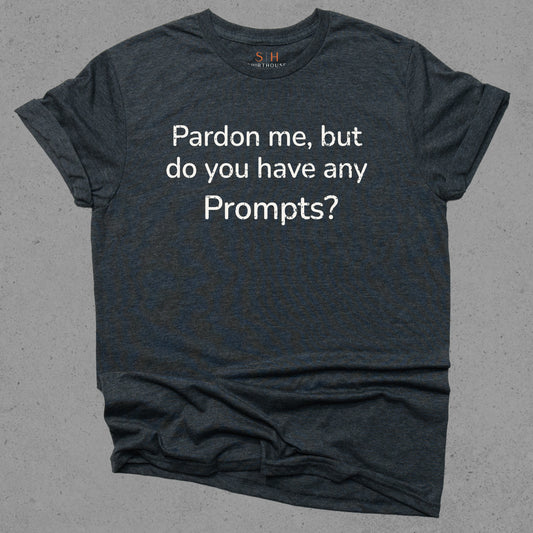 Pardon Me But Do You Have Any Prompts