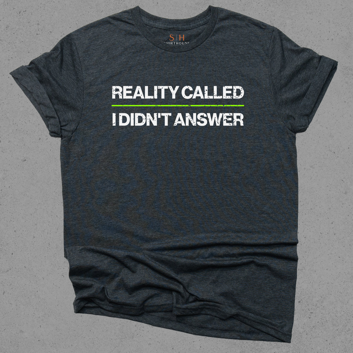 Reality Called I didn't Answer