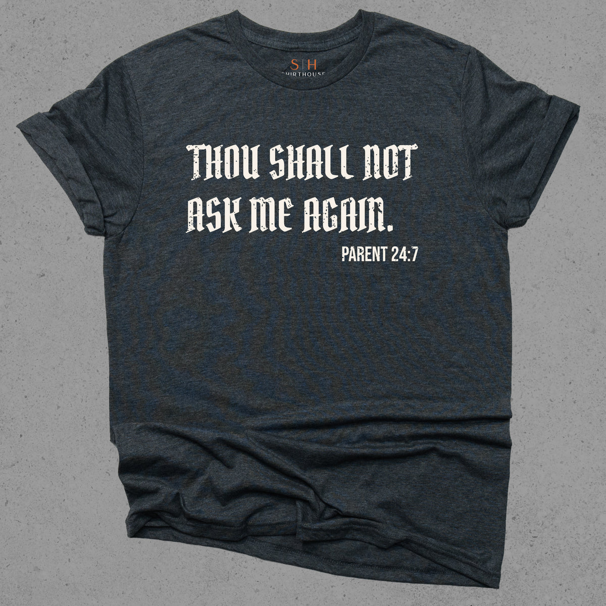 Thou Shall not ask me again. Parent 24:7