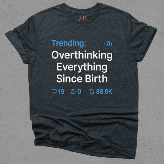 Trending - Overthinking everything since birth