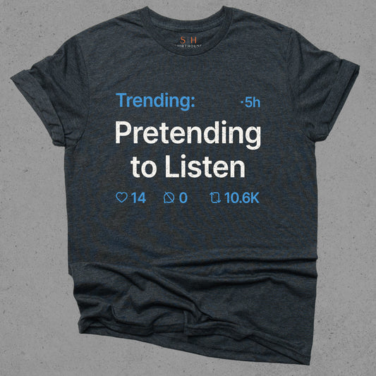 Trending - Pretending to listen
