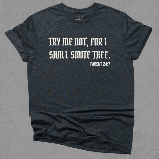 Try me not for I shall smite thee. Parent 24:7