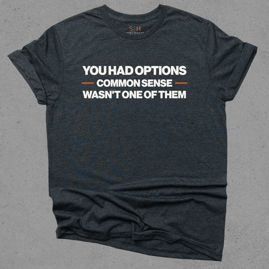 You Had Options Common Sense