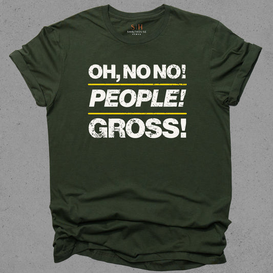 Oh no no people gross