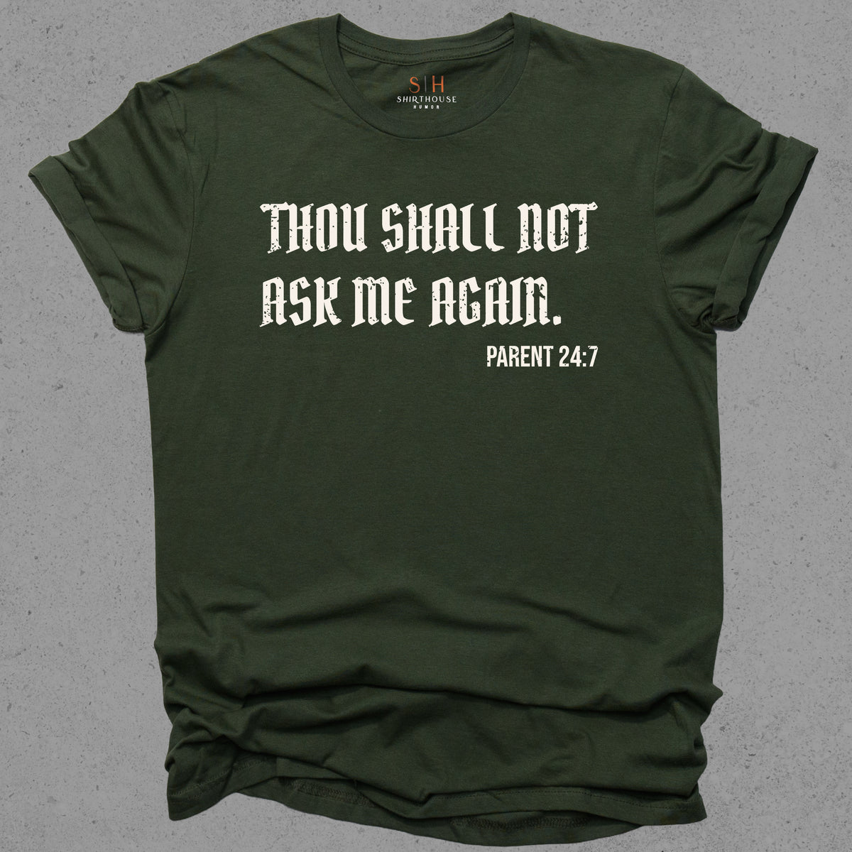 Thou Shall not ask me again. Parent 24:7