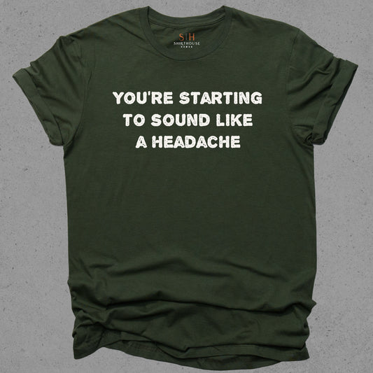 You're starting to sound like a headache