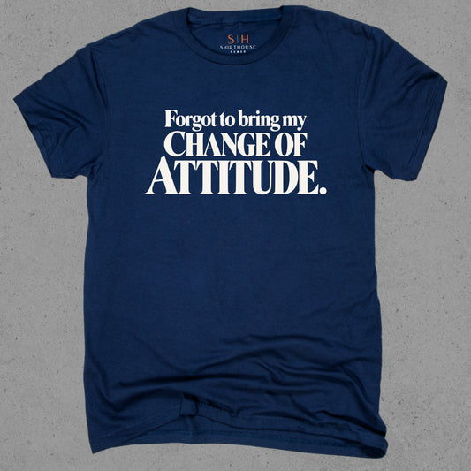 Forgot To Bring My Change of Attitude