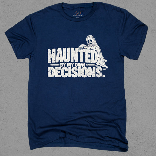 Haunted By My Own Decisions