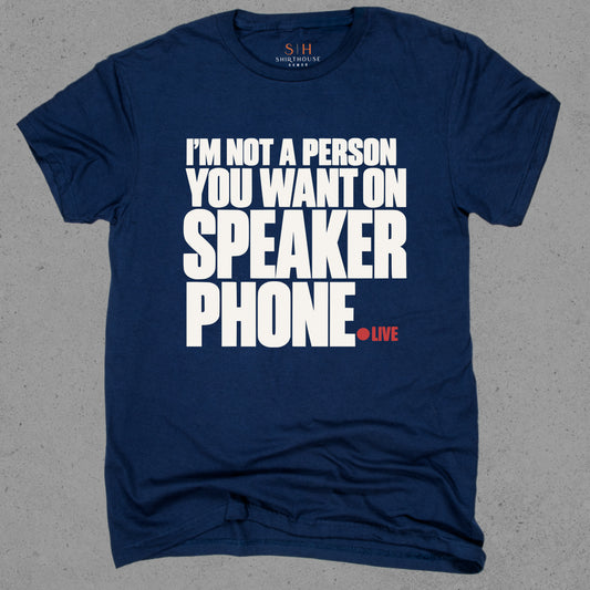 I'm Not A Person You Want On Speaker Phone