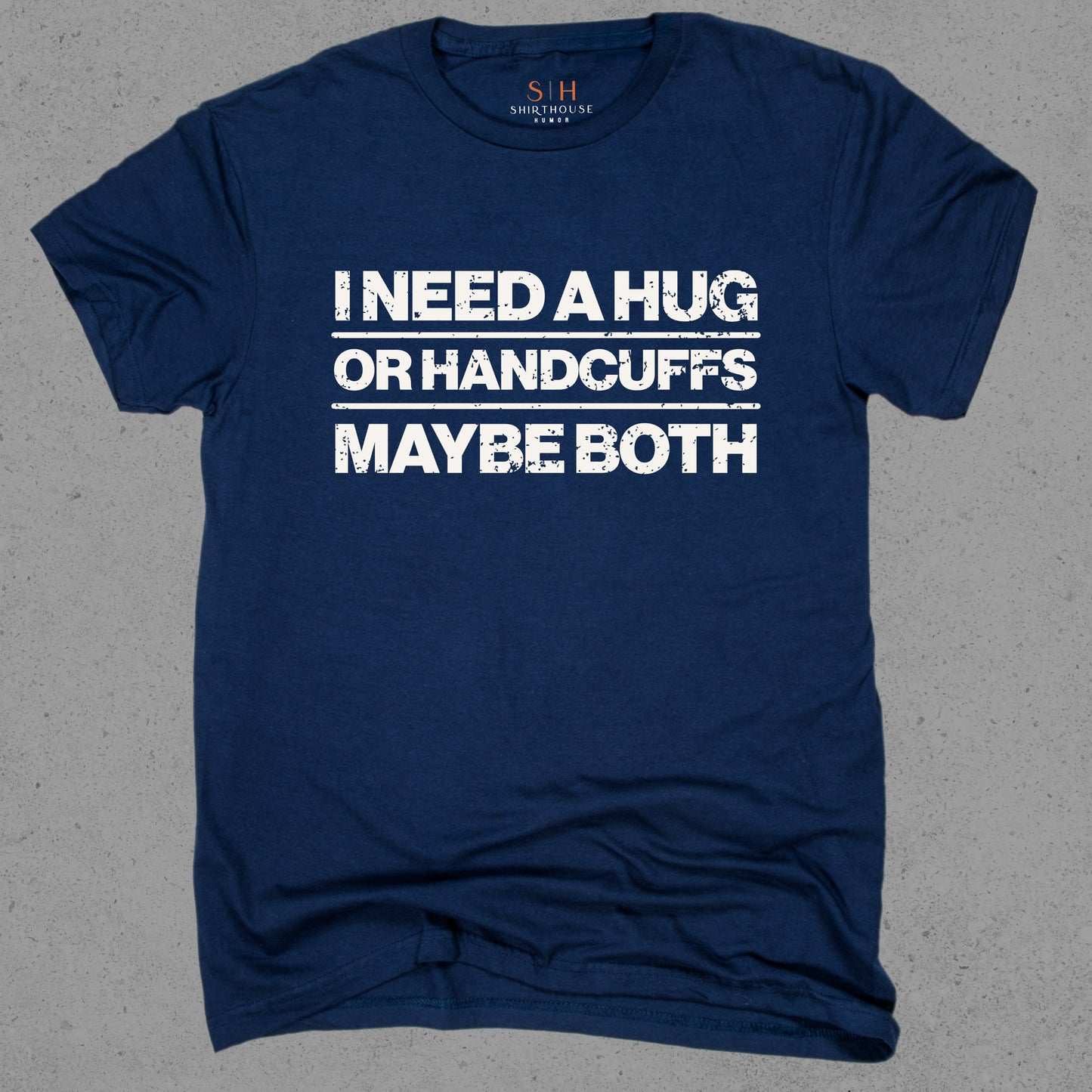 I Need a Hug or Handcuffs Maybe Both