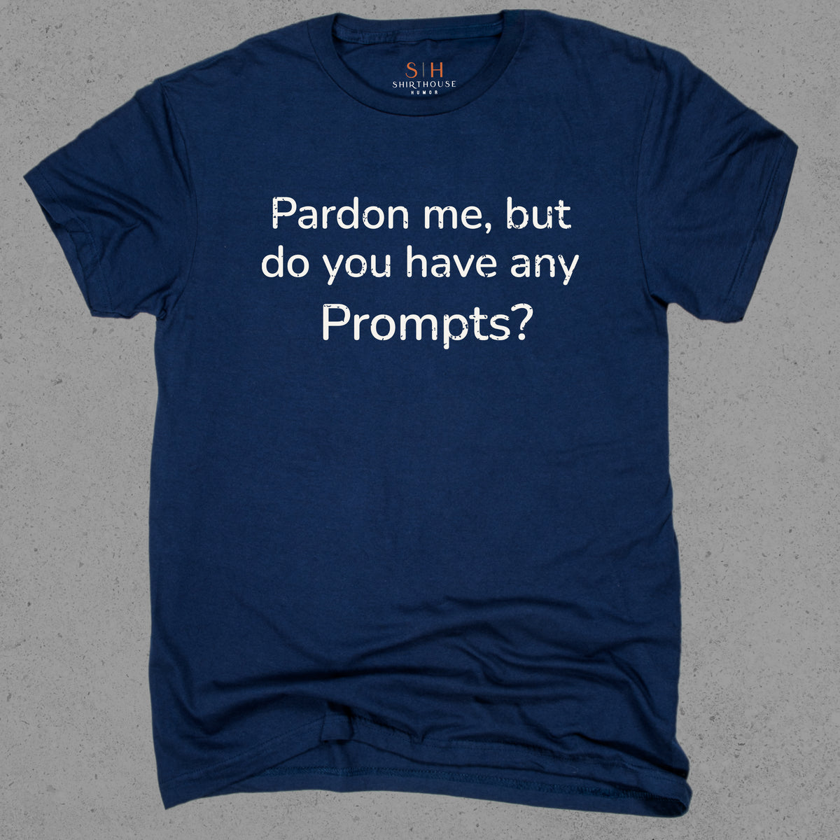 Pardon Me But Do You Have Any Prompts