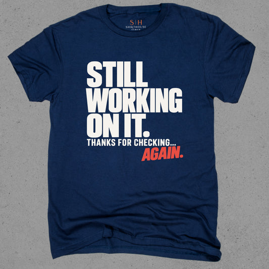 Still Working On It