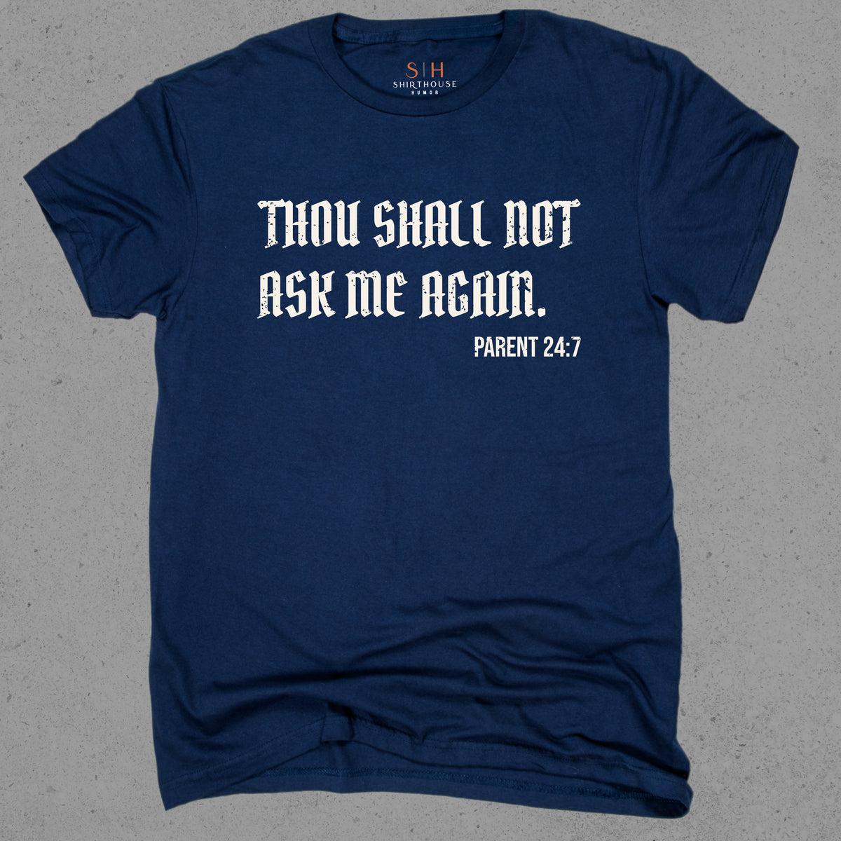 Thou Shall not ask me again. Parent 24:7