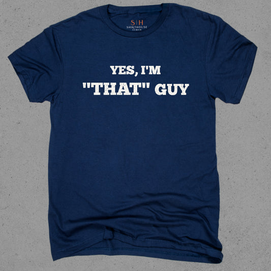 Yes I'm That Guy