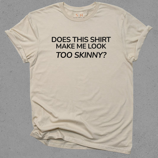 Does This Shirt Make Me Look Too Skinny