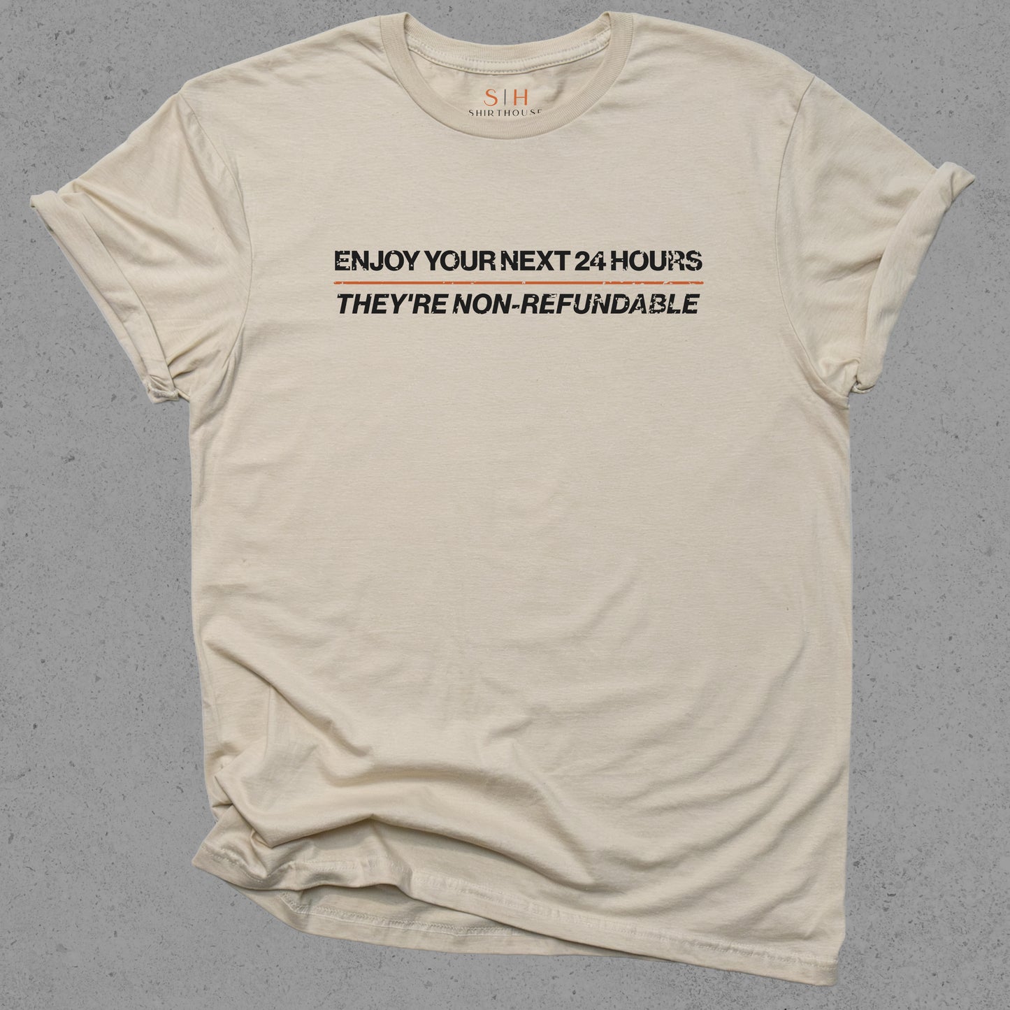 Enjoy Your Next 24 hours - They're Non-Refundable