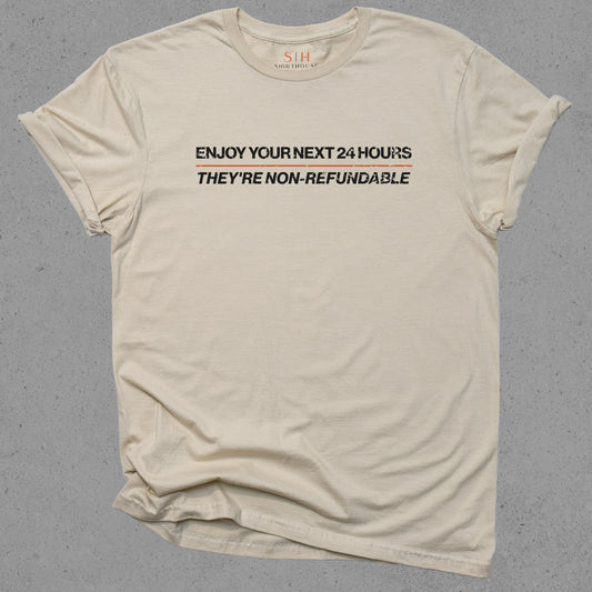 Enjoy Your Next 24 hours - They're Non-Refundable