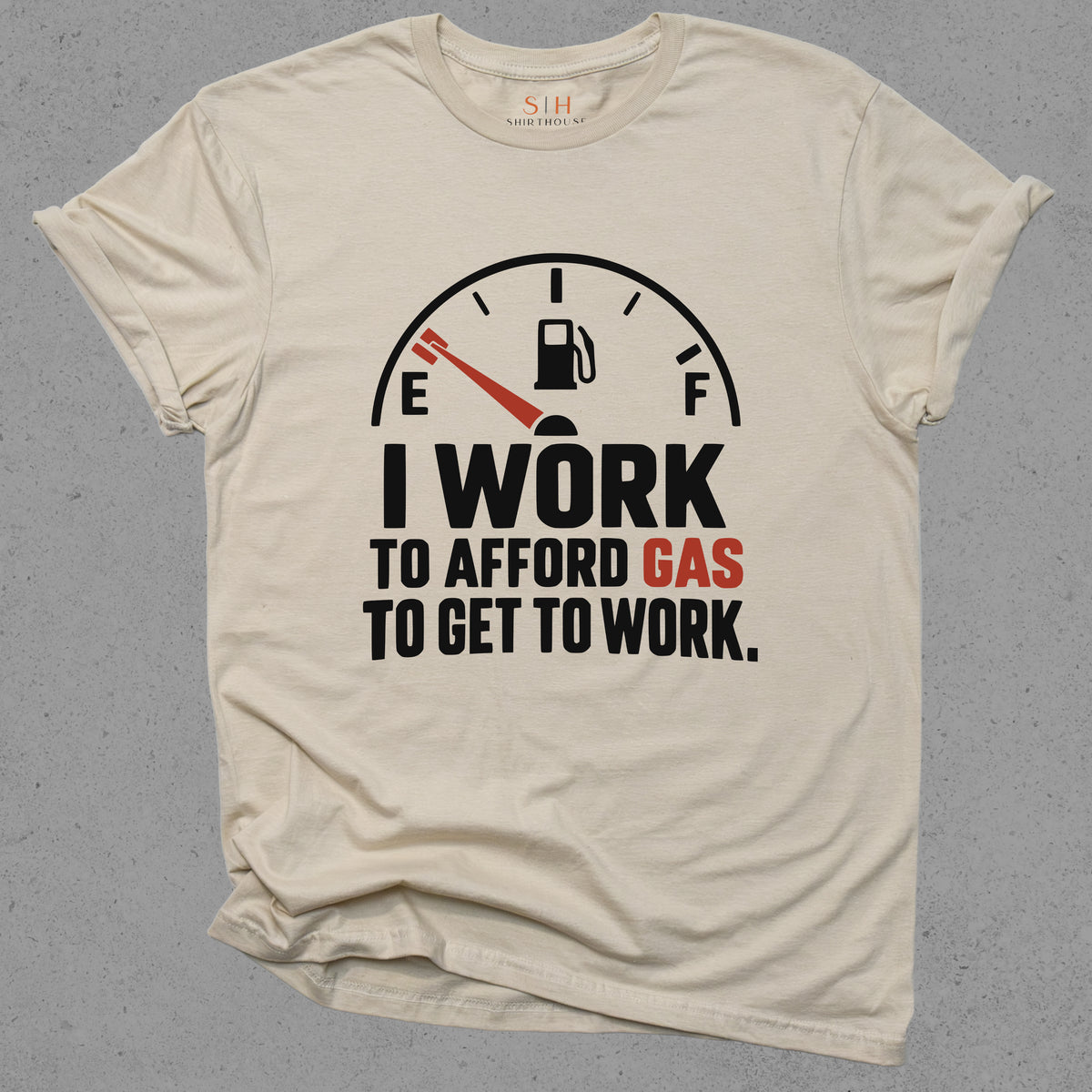 I Work To Afford Gas To Get To Work