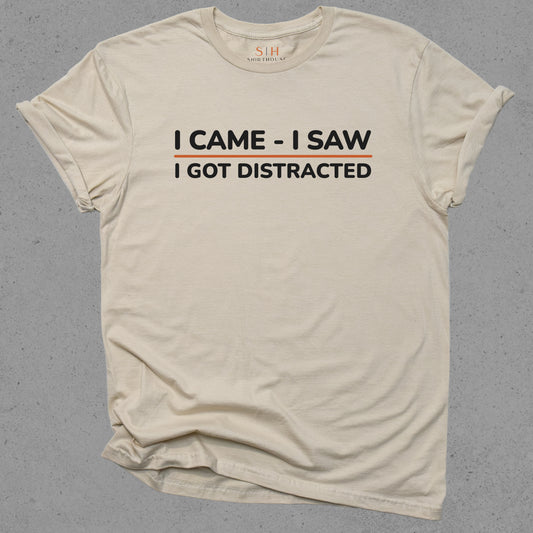 I Came I Saw I Got Distracted