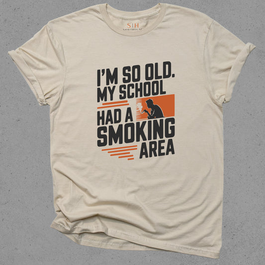 I'm So Old My School had a Smoking Area