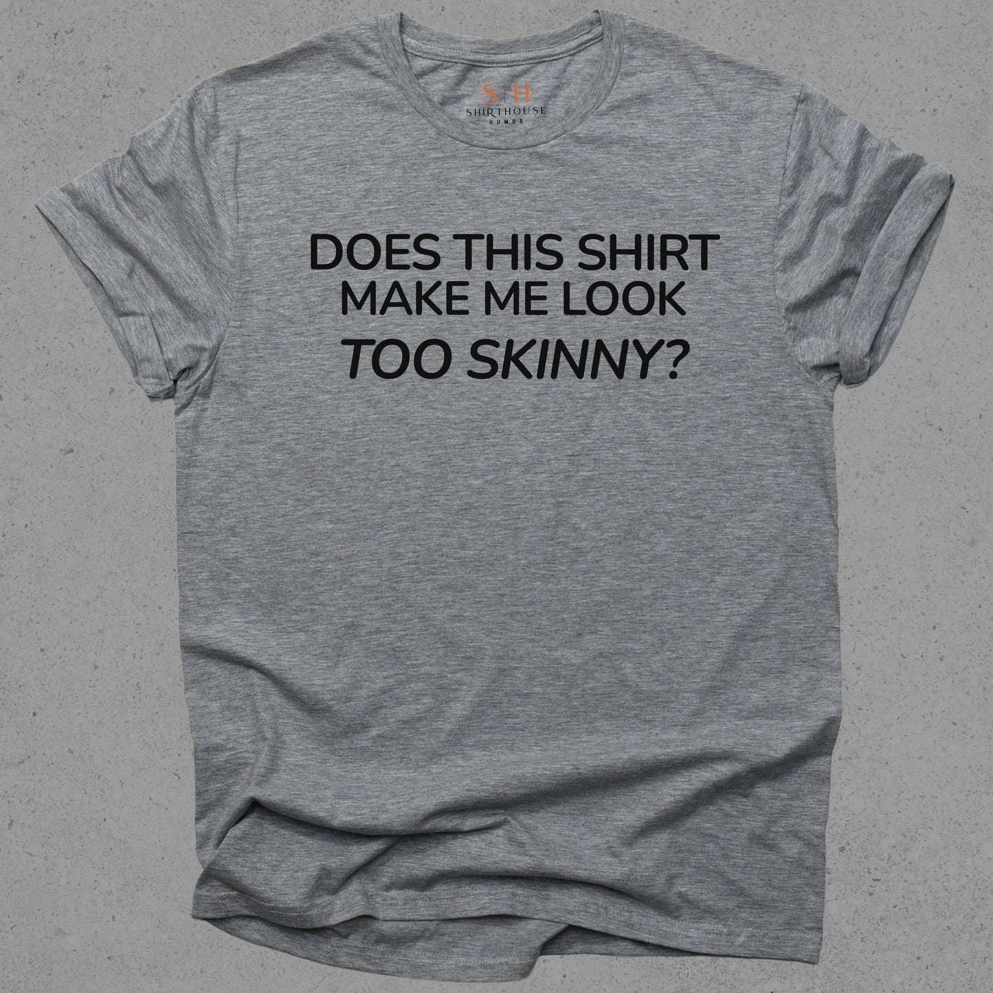 Does This Shirt Make Me Look Too Skinny