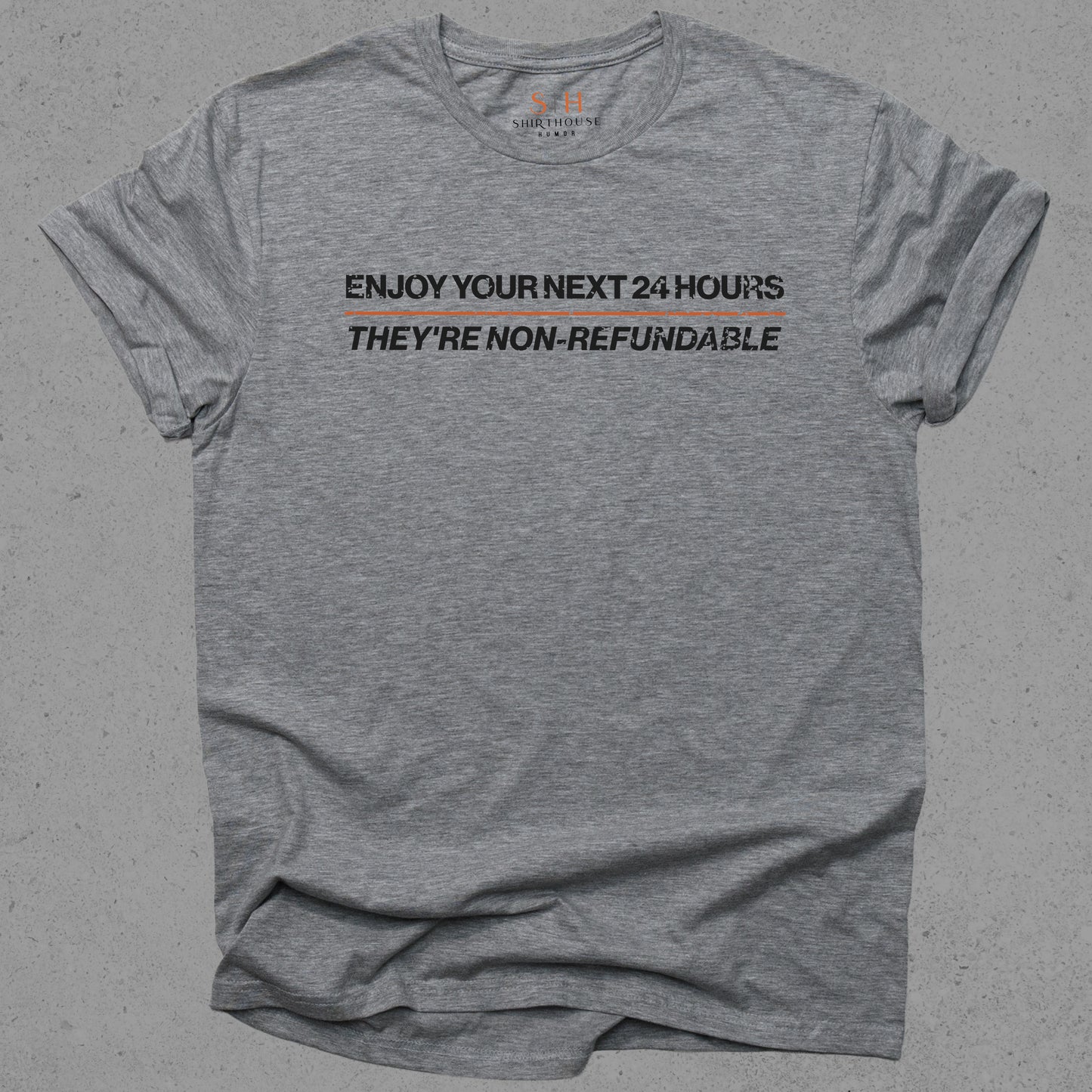 Enjoy Your Next 24 hours - They're Non-Refundable