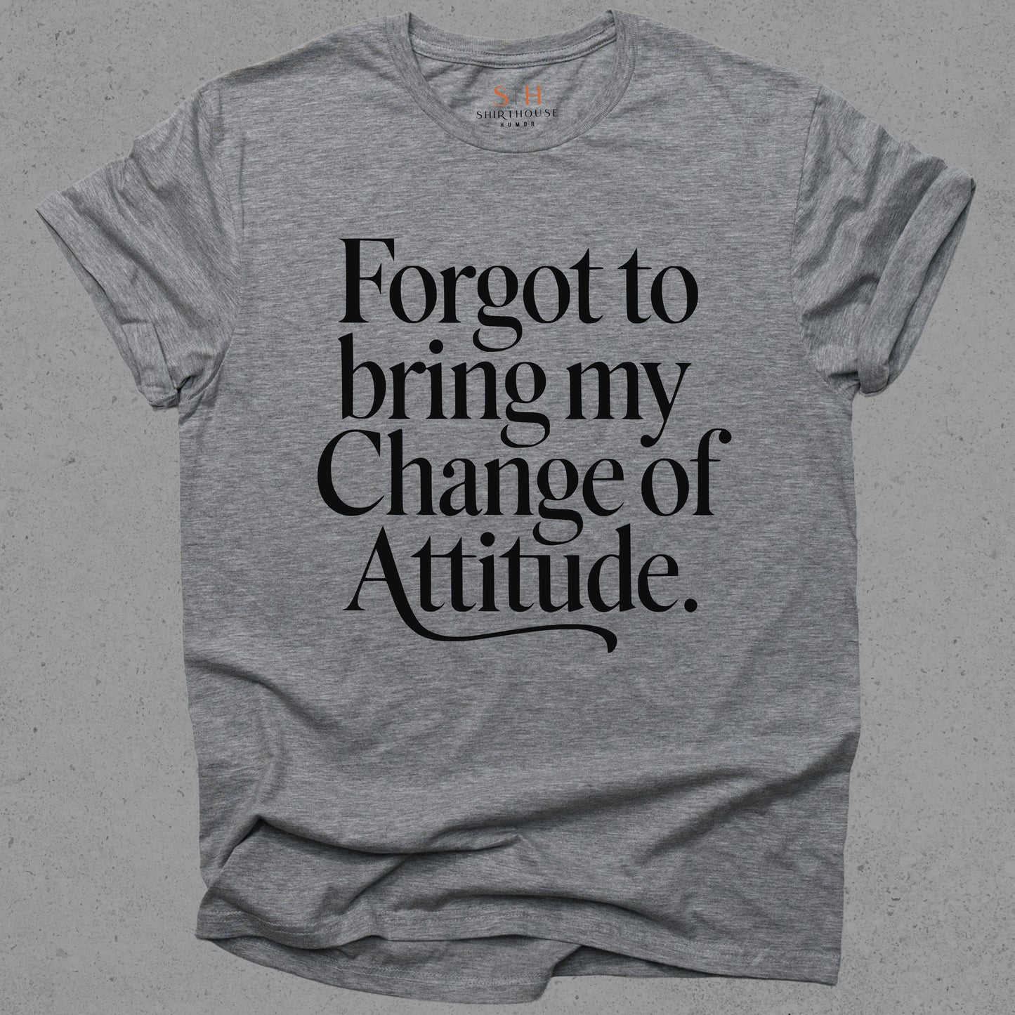 Forgot To Bring My Change of Attitude