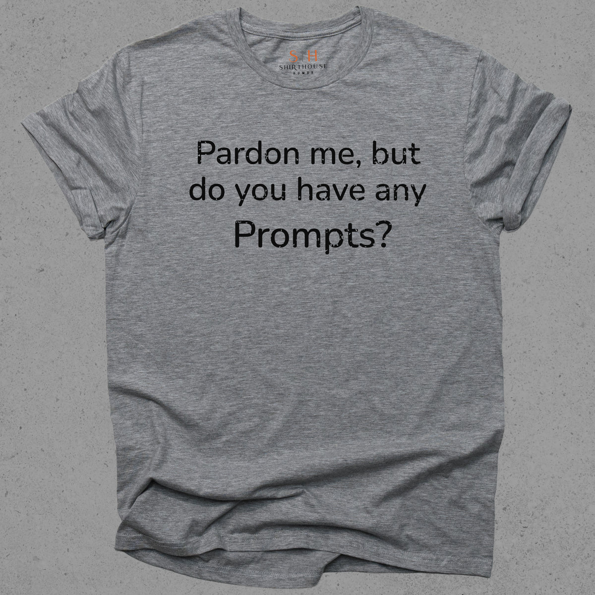 Pardon Me But Do You Have Any Prompts
