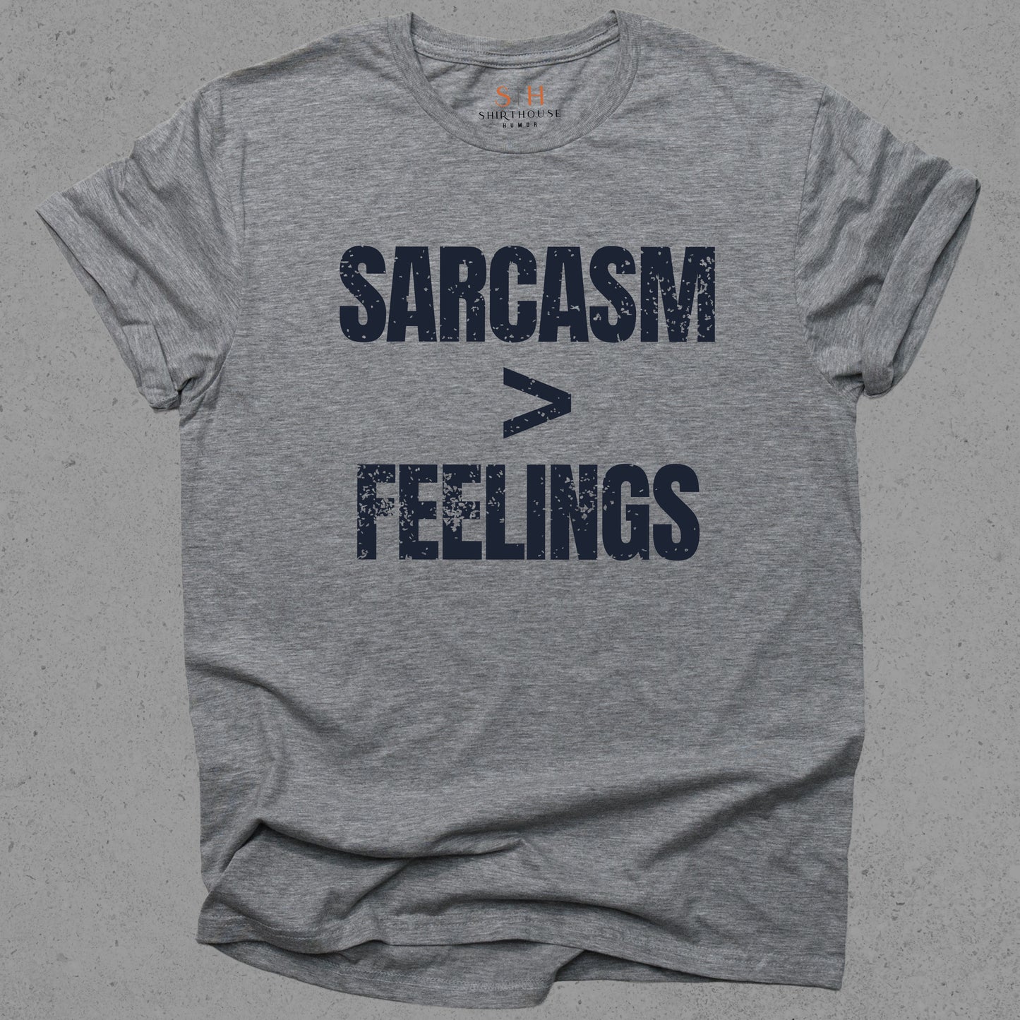 Sarcasm > Feelings