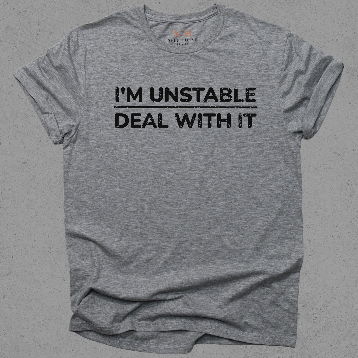I'm Unstable Deal With It
